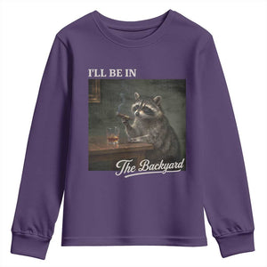 I'll Be in the Backyard Youth Sweatshirt Funny Whiskey Cigar Raccoon Dad Meme