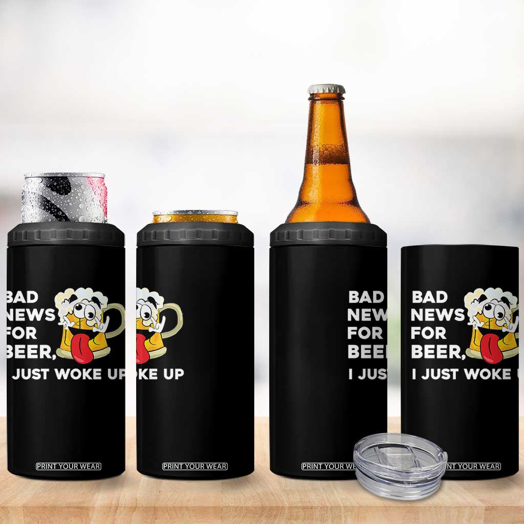 Funny Beer Drinking 4 in 1 Can Cooler Tumbler Bad News for Beer I Just Woke Up TS14 Print Your Wear
