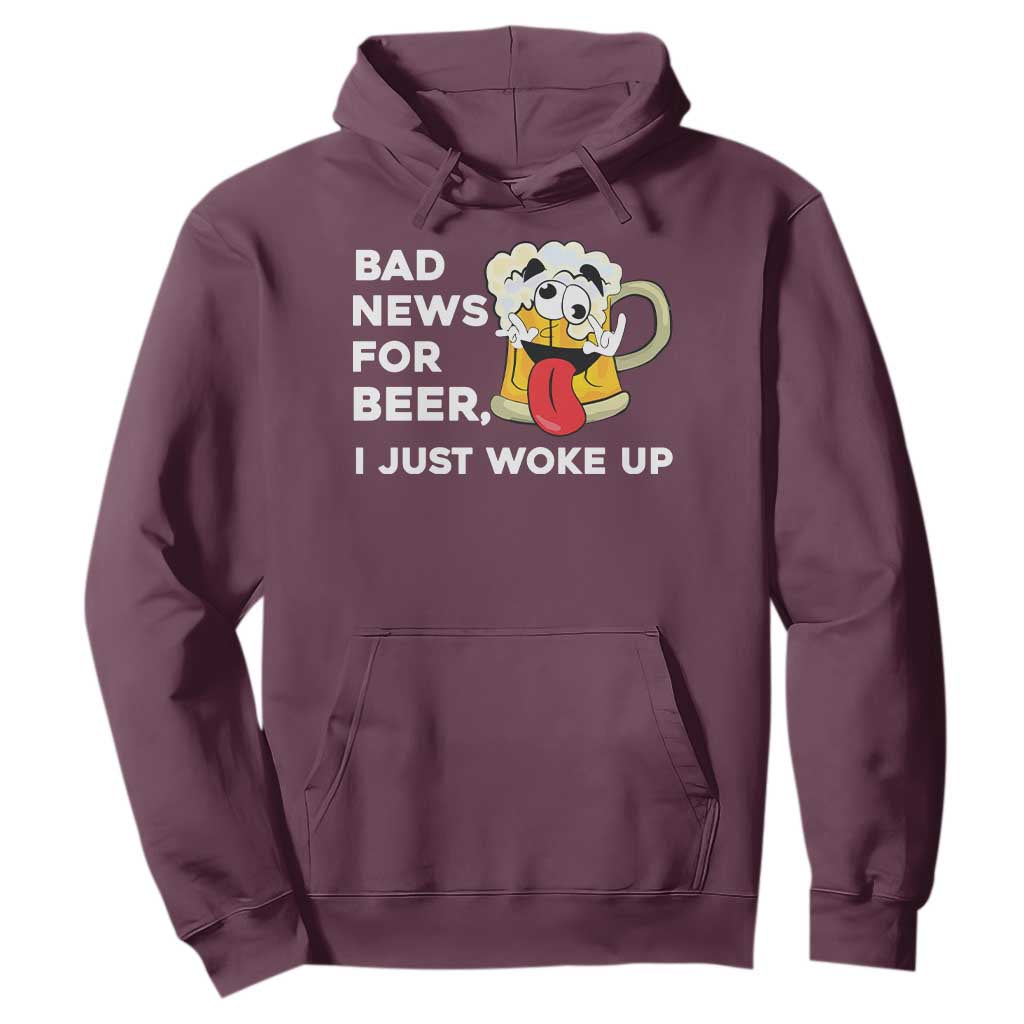 Funny Beer Drinking Hoodie Bad News for Beer I Just Woke Up TS14 Maroon Print Your Wear