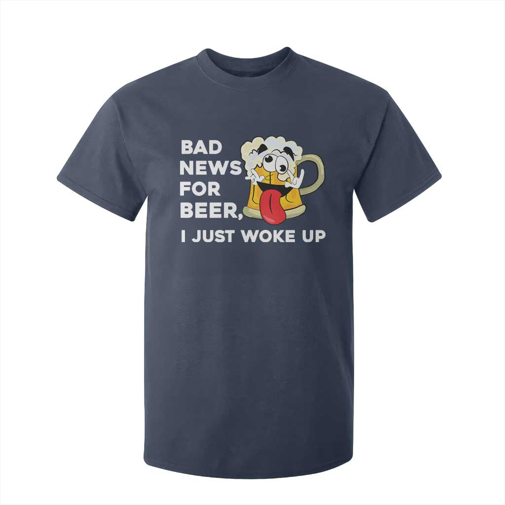Funny Beer Drinking T Shirt For Kid Bad News for Beer I Just Woke Up TS14 Navy Print Your Wear