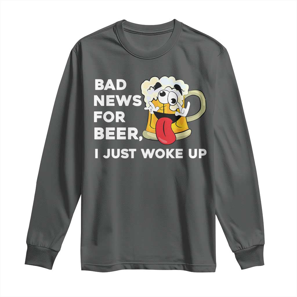 Funny Beer Drinking Long Sleeve Shirt Bad News for Beer I Just Woke Up TS14 Dark Heather Print Your Wear