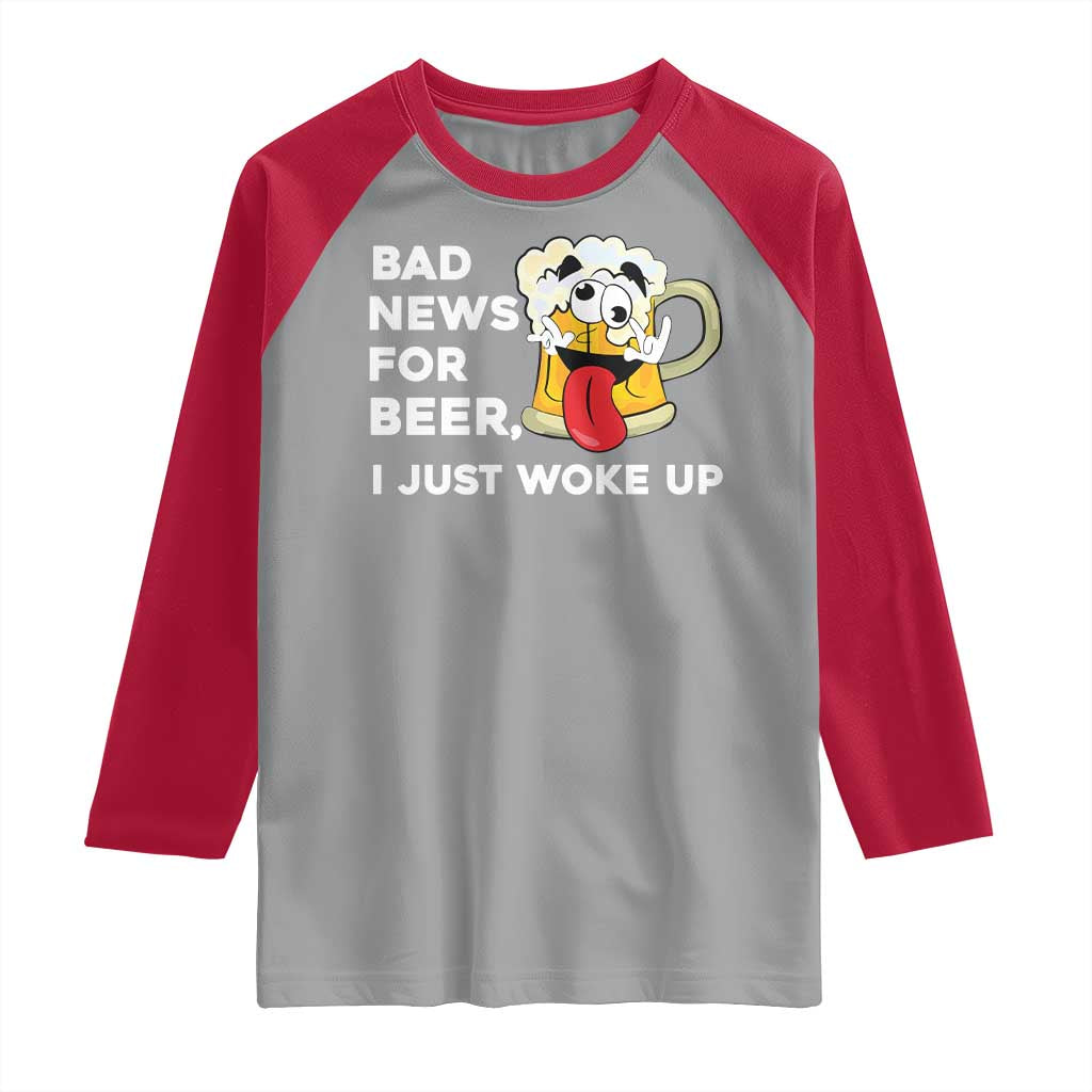 Funny Beer Drinking Raglan Shirt Bad News for Beer I Just Woke Up TS14 Sport Gray Red Print Your Wear