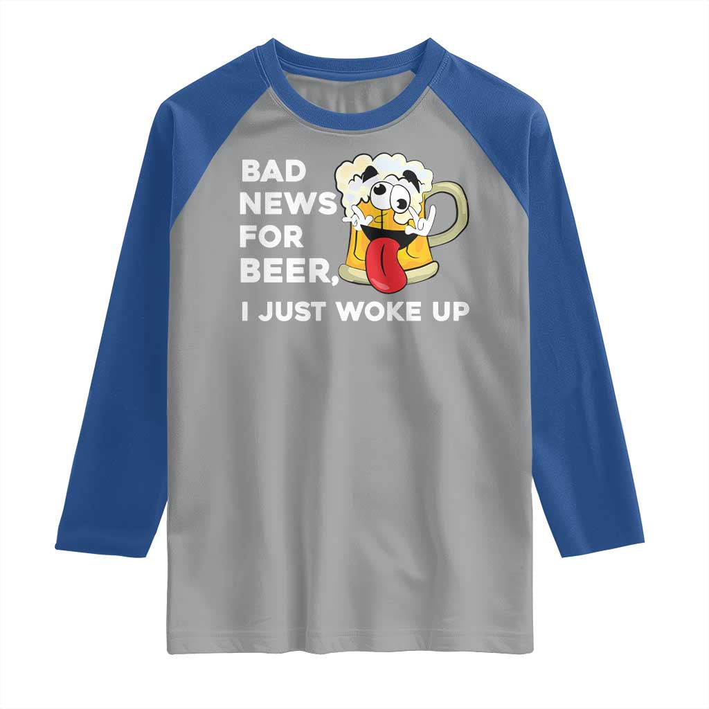 Funny Beer Drinking Raglan Shirt Bad News for Beer I Just Woke Up TS14 Sport Gray Royal Print Your Wear