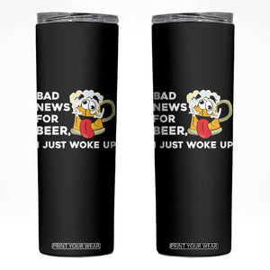 Funny Beer Drinking Skinny Tumbler Bad News for Beer I Just Woke Up TS14 Black Print Your Wear