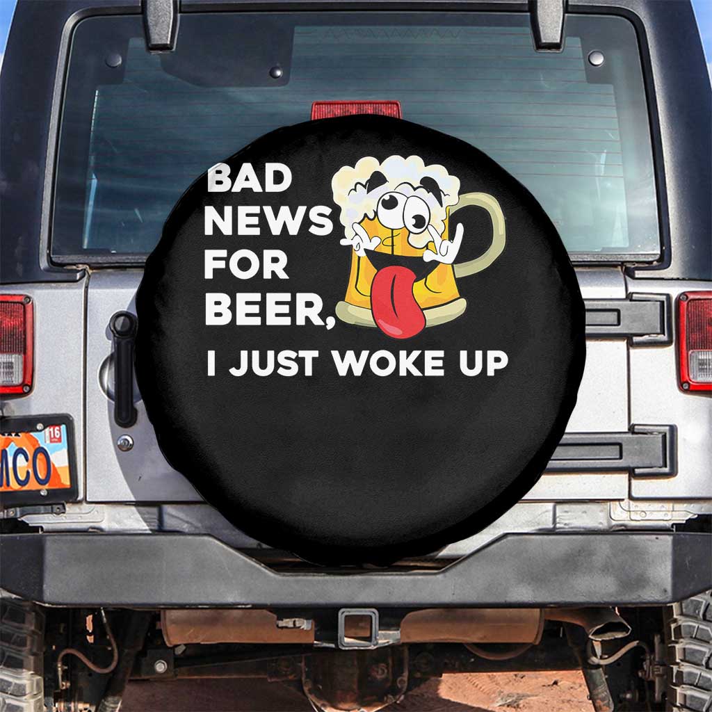 Funny Beer Drinking Spare Tire Cover Bad News for Beer I Just Woke Up TS14 No hole Black Print Your Wear