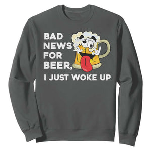 Funny Beer Drinking Sweatshirt Bad News for Beer I Just Woke Up TS14 Dark Heather Print Your Wear