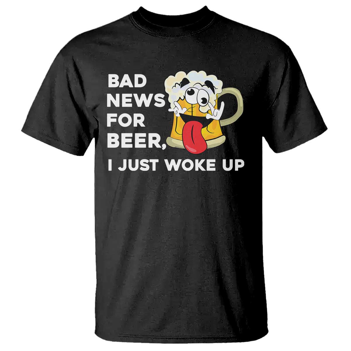 Funny Beer Drinking T Shirt Bad News for Beer I Just Woke Up TS14 Black Print Your Wear