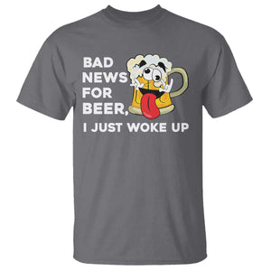 Funny Beer Drinking T Shirt Bad News for Beer I Just Woke Up TS14 Charcoal Print Your Wear