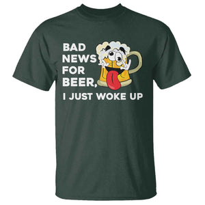 Funny Beer Drinking T Shirt Bad News for Beer I Just Woke Up TS14 Dark Forest Green Print Your Wear