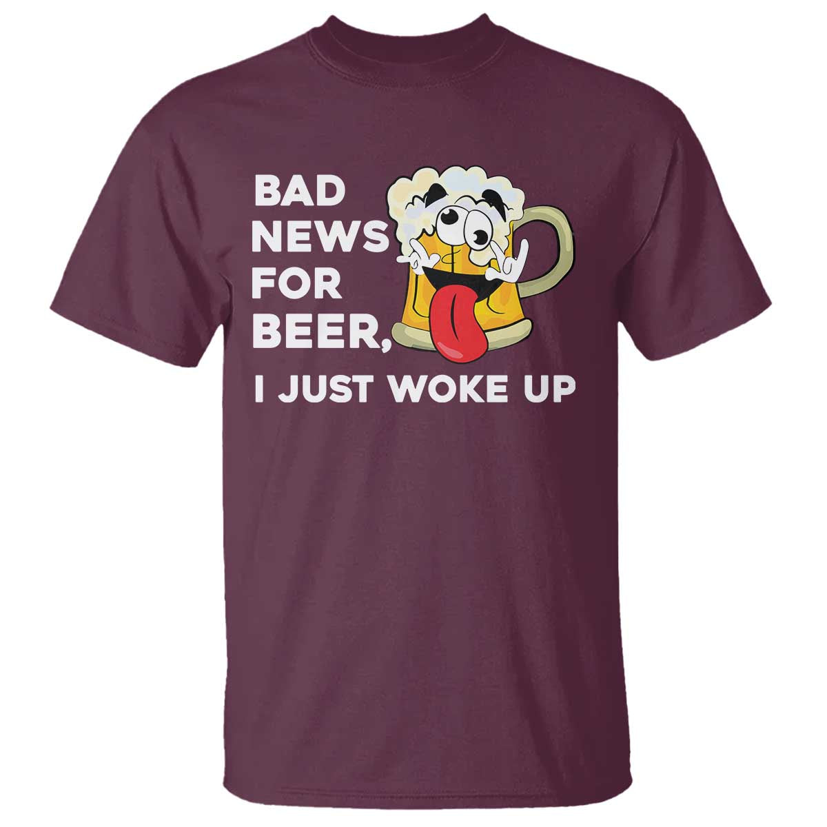 Funny Beer Drinking T Shirt Bad News for Beer I Just Woke Up TS14 Maroon Print Your Wear