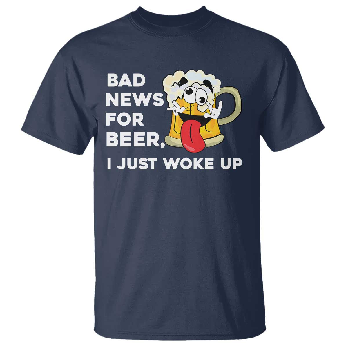 Funny Beer Drinking T Shirt Bad News for Beer I Just Woke Up TS14 Navy Print Your Wear