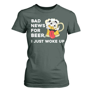 Funny Beer Drinking T Shirt For Women Bad News for Beer I Just Woke Up TS14 Dark Forest Green Print Your Wear