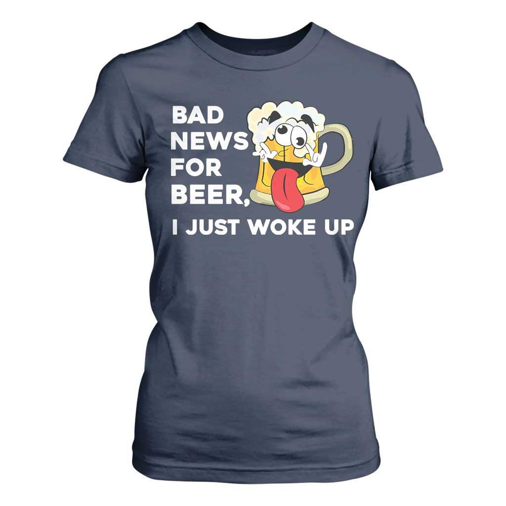 Funny Beer Drinking T Shirt For Women Bad News for Beer I Just Woke Up TS14 Navy Print Your Wear