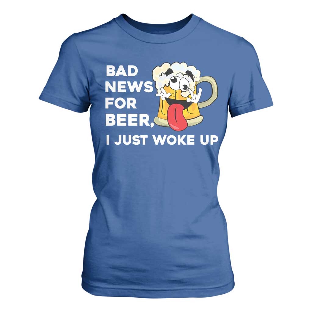 Funny Beer Drinking T Shirt For Women Bad News for Beer I Just Woke Up TS14 Royal Blue Print Your Wear
