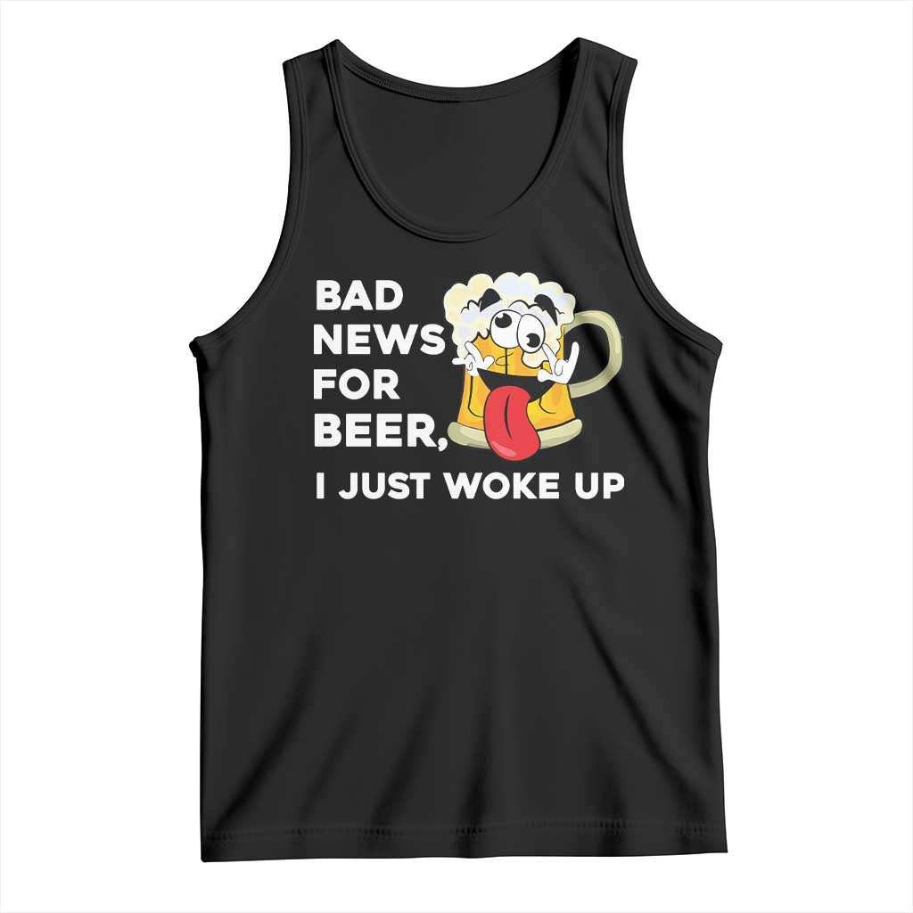 Funny Beer Drinking Tank Top Bad News for Beer I Just Woke Up TS14 Black Print Your Wear