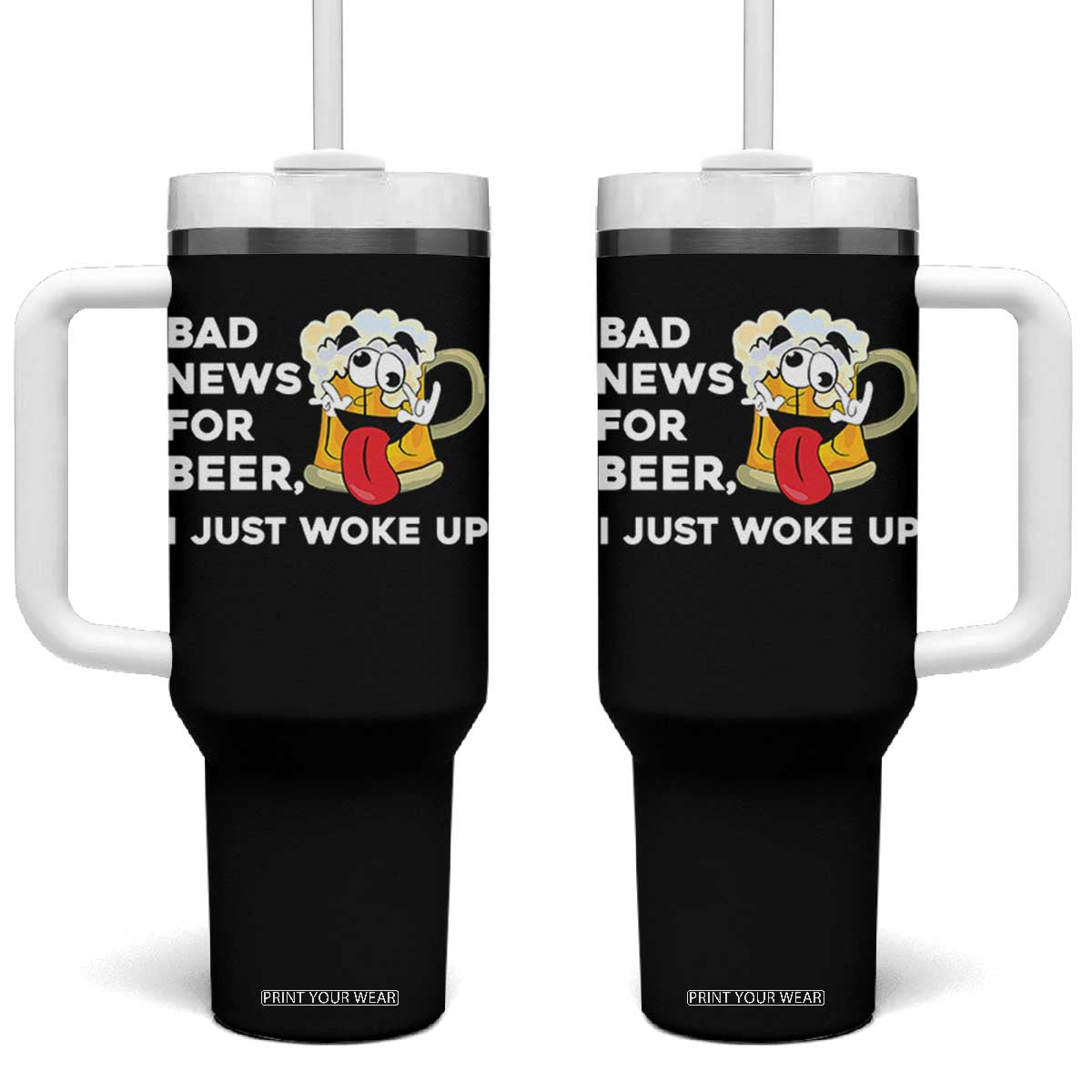 Funny Beer Drinking Tumbler With Handle Bad News for Beer I Just Woke Up TS14 One Size: 40 oz Black Print Your Wear