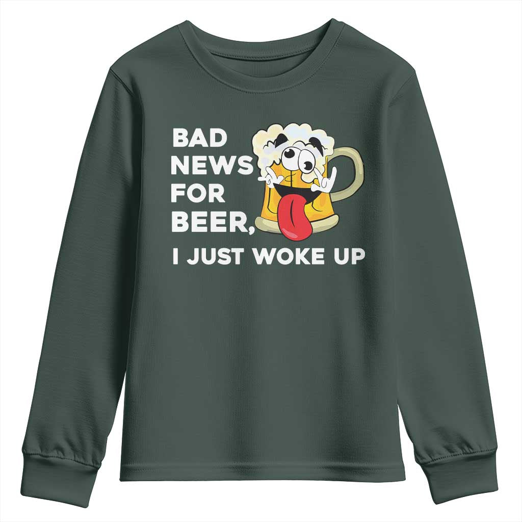 Funny Beer Drinking Youth Sweatshirt Bad News for Beer I Just Woke Up TS14 Dark Forest Green Print Your Wear