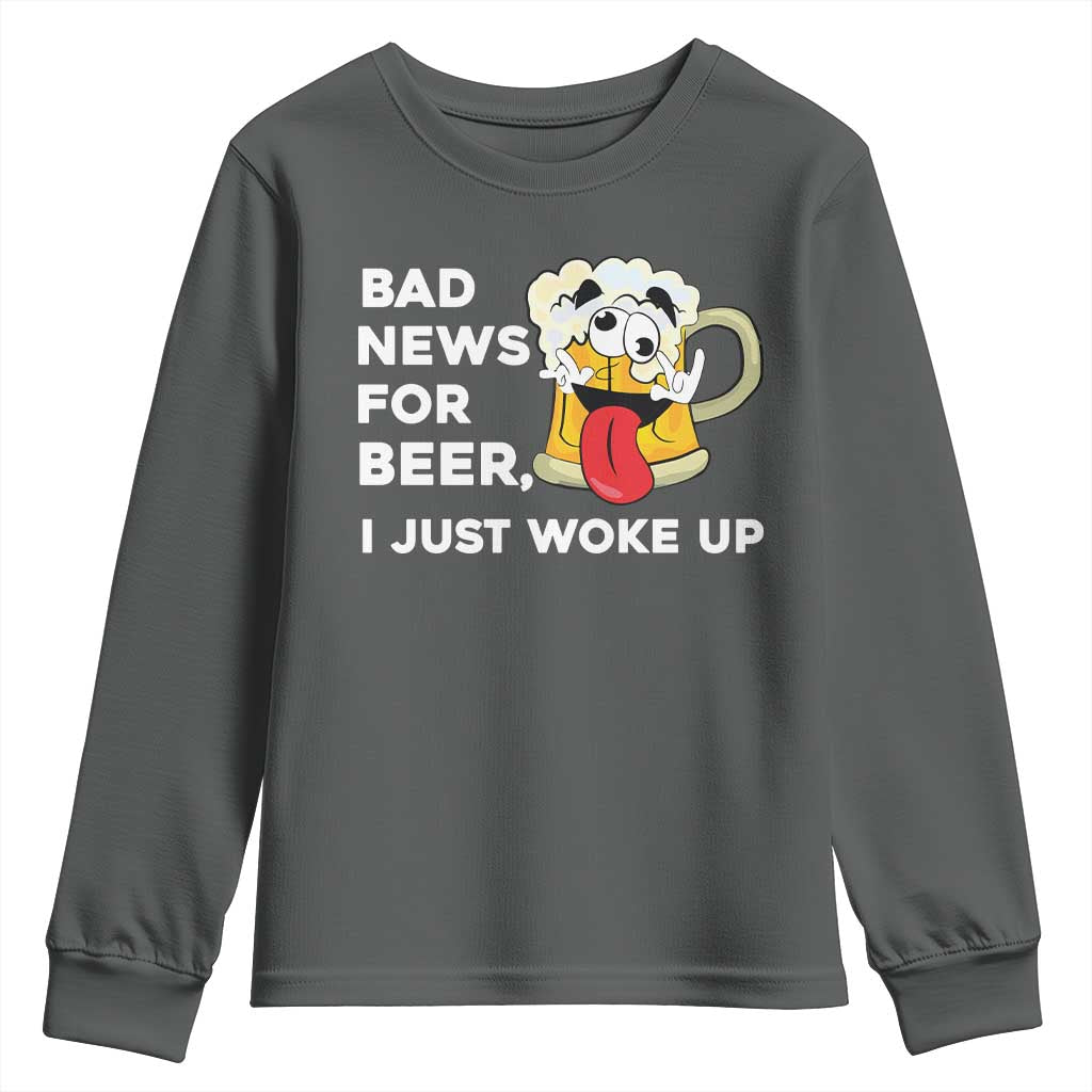 Funny Beer Drinking Youth Sweatshirt Bad News for Beer I Just Woke Up TS14 Dark Heather Print Your Wear