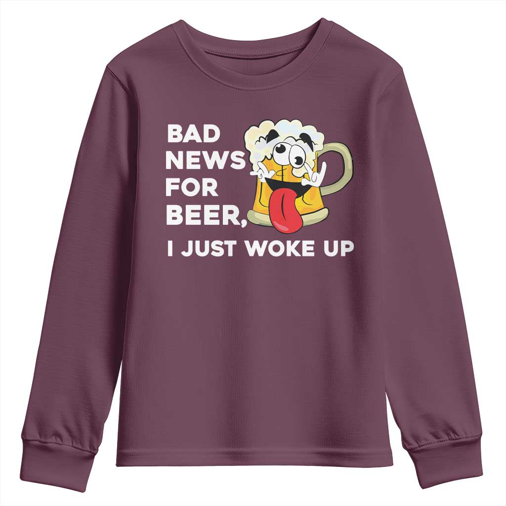 Funny Beer Drinking Youth Sweatshirt Bad News for Beer I Just Woke Up TS14 Maroon Print Your Wear