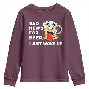 Funny Beer Drinking Youth Sweatshirt Bad News for Beer I Just Woke Up TS14 Maroon Print Your Wear