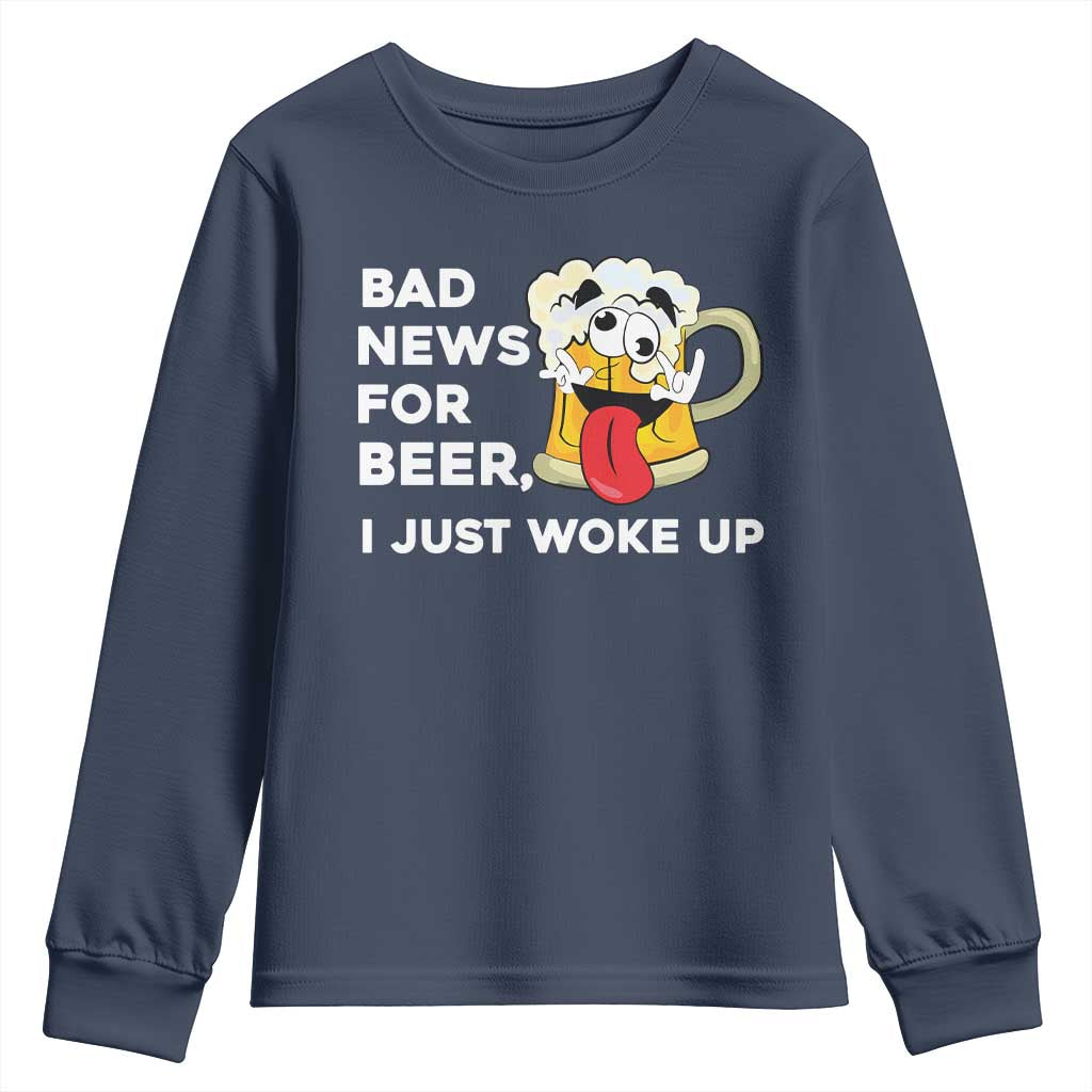 Funny Beer Drinking Youth Sweatshirt Bad News for Beer I Just Woke Up TS14 Navy Print Your Wear