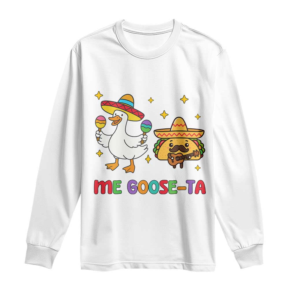 Me Goose Ta Mexican Long Sleeve Shirt Funny Spanish Taco Mexican Food Meme TS14 White Print Your Wear