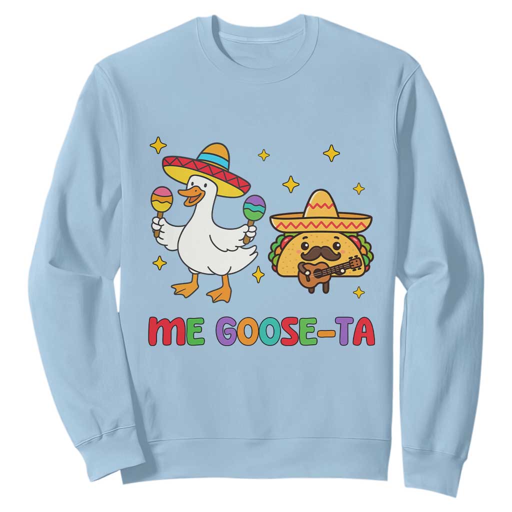 Me Goose Ta Mexican Sweatshirt Funny Spanish Taco Mexican Food Meme TS14 Light Blue Print Your Wear