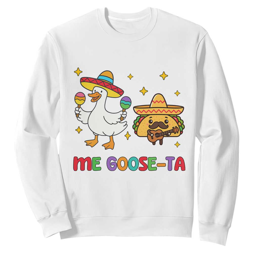 Me Goose Ta Mexican Sweatshirt Funny Spanish Taco Mexican Food Meme TS14 White Print Your Wear