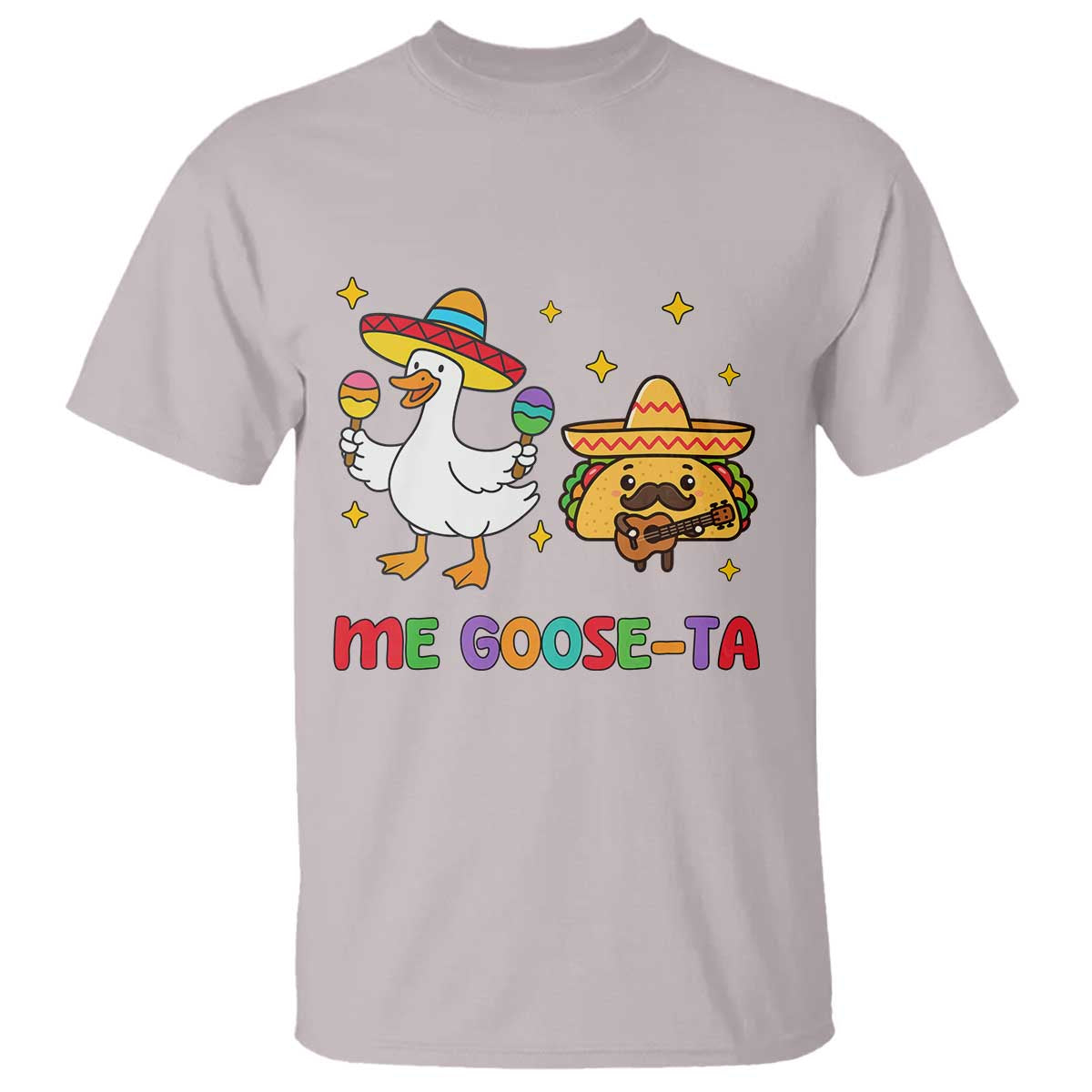 Me Goose Ta Mexican T Shirt Funny Spanish Taco Mexican Food Meme TS14 Ice Gray Print Your Wear