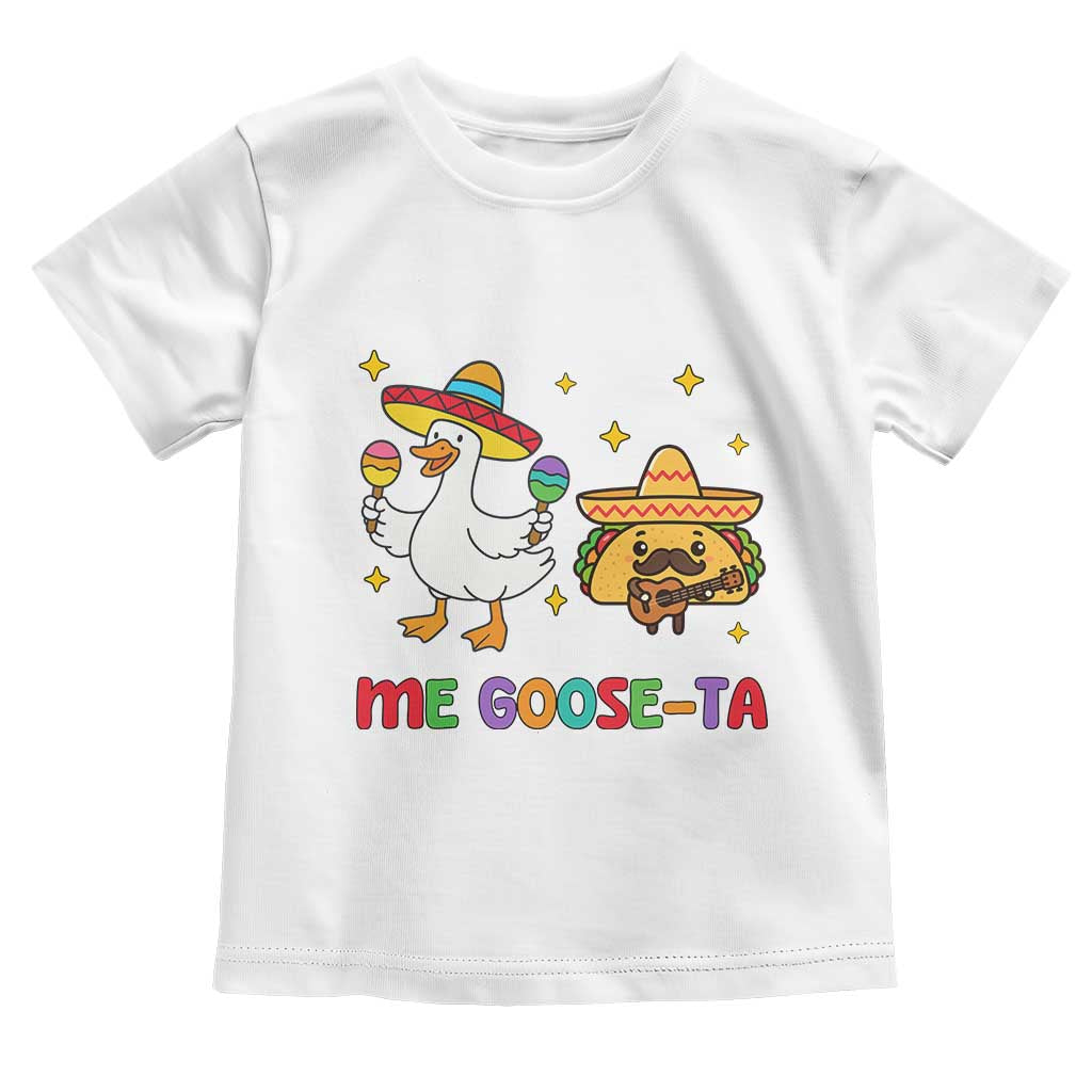 Me Goose Ta Mexican Toddler T Shirt Funny Spanish Taco Mexican Food Meme TS14 White Print Your Wear