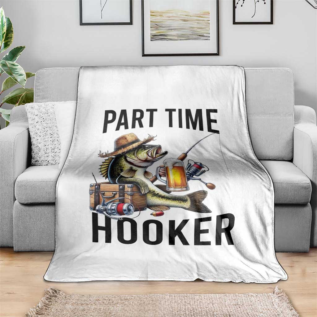 Part Time Hooker Throw Blanket Funny Bass Fishing Beer Joke TS14 Print Your Wear