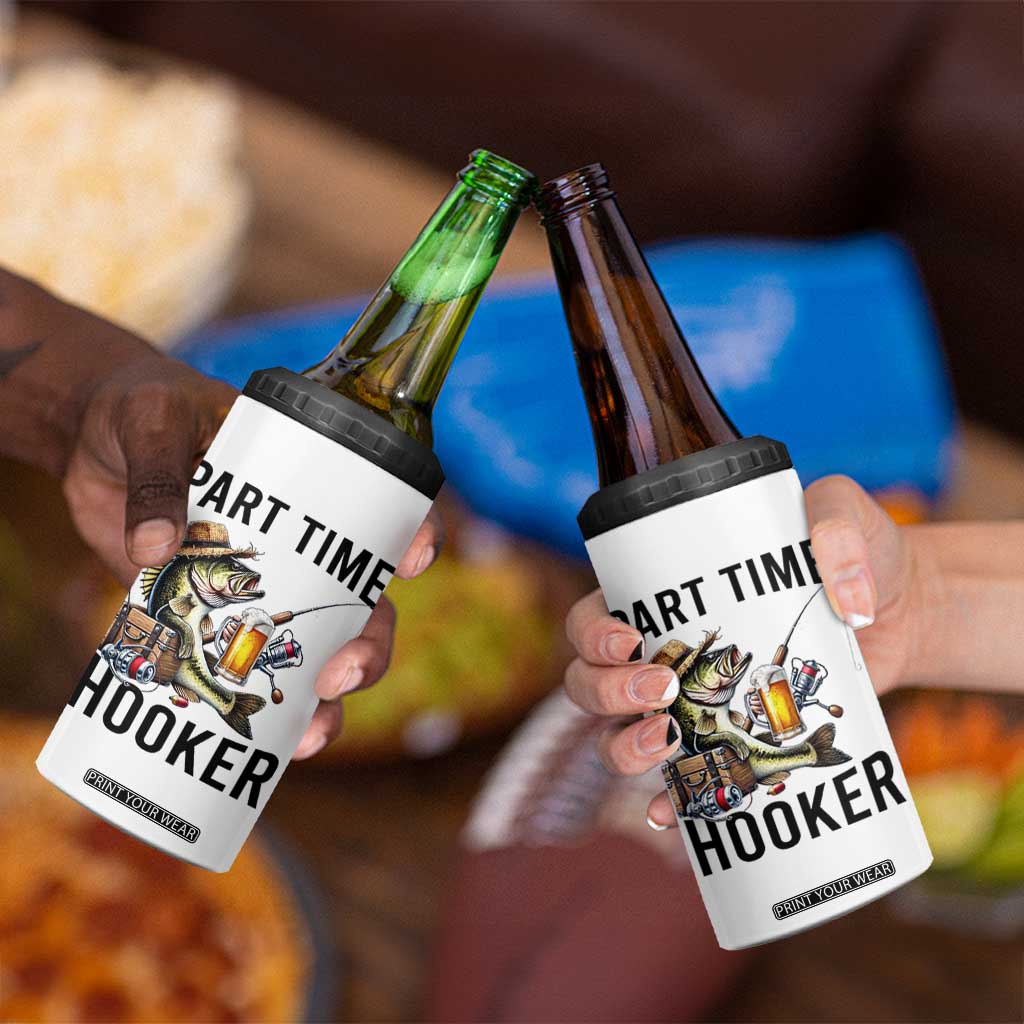 Part Time Hooker 4 in 1 Can Cooler Tumbler Funny Bass Fishing Beer Joke TS14 Print Your Wear