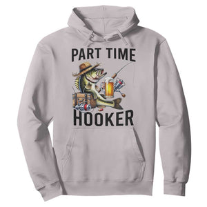 Part Time Hooker Hoodie Funny Bass Fishing Beer Joke TS14 Ice Gray Print Your Wear