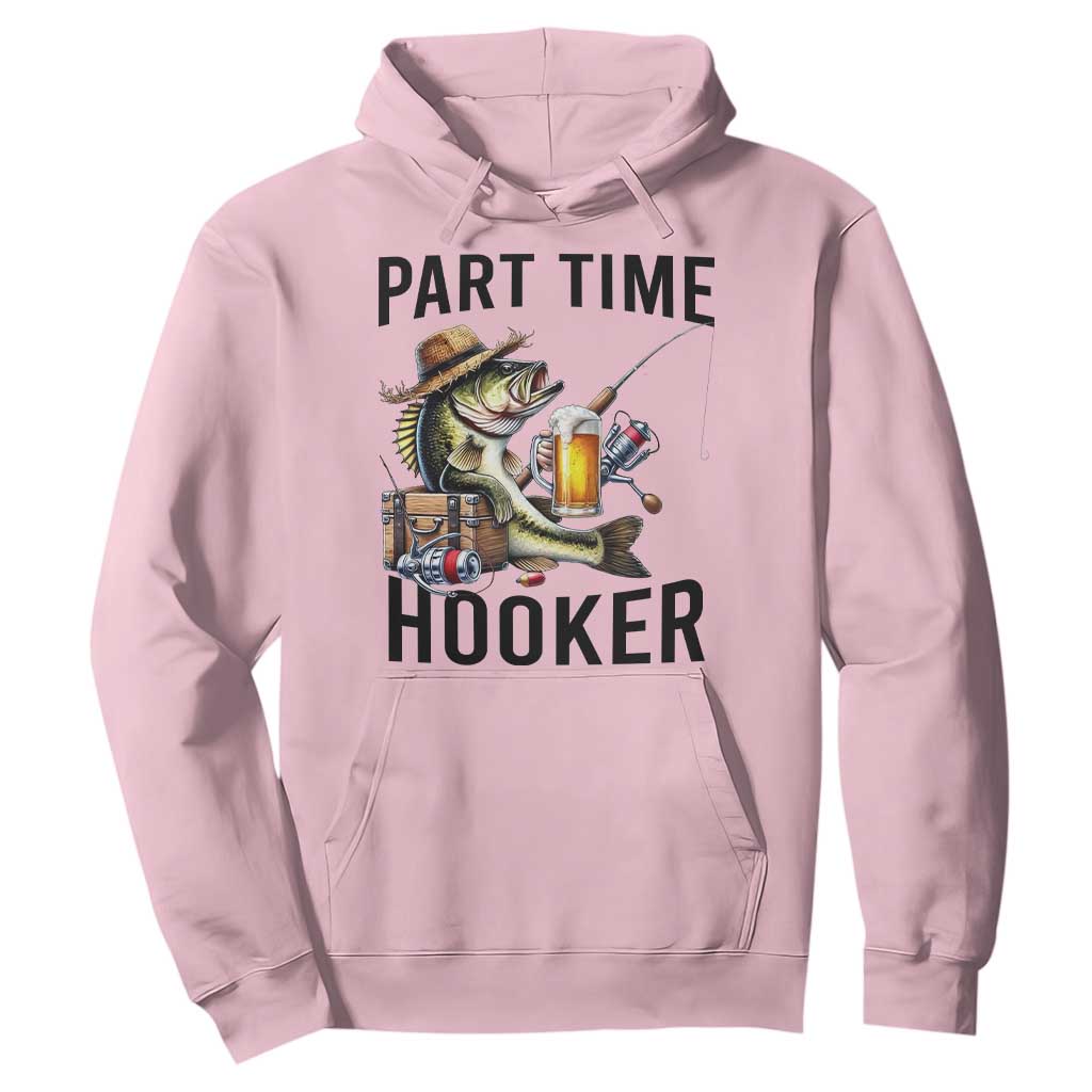 Part Time Hooker Hoodie Funny Bass Fishing Beer Joke TS14 Light Pink Print Your Wear