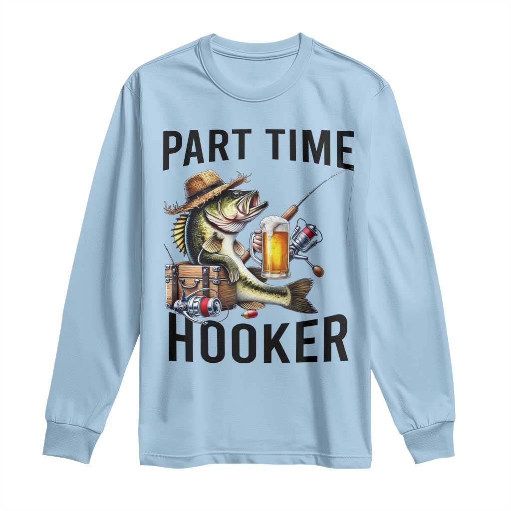 Part Time Hooker Long Sleeve Shirt Funny Bass Fishing Beer Joke TS14 Light Blue Print Your Wear