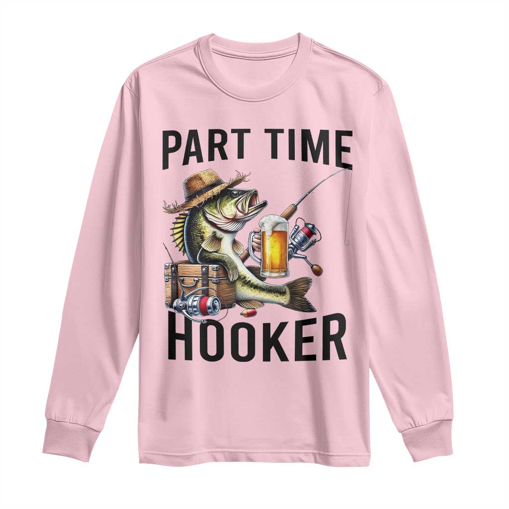 Part Time Hooker Long Sleeve Shirt Funny Bass Fishing Beer Joke TS14 Light Pink Print Your Wear