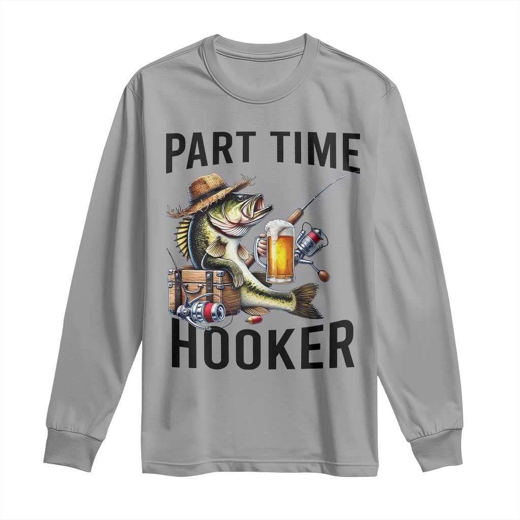 Part Time Hooker Long Sleeve Shirt Funny Bass Fishing Beer Joke TS14 Sport Gray Print Your Wear