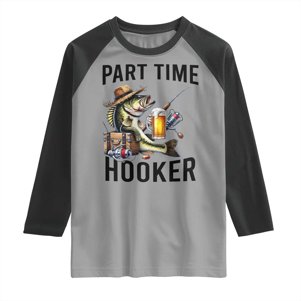 Part Time Hooker Raglan Shirt Funny Bass Fishing Beer Joke TS14 Sport Gray Black Print Your Wear