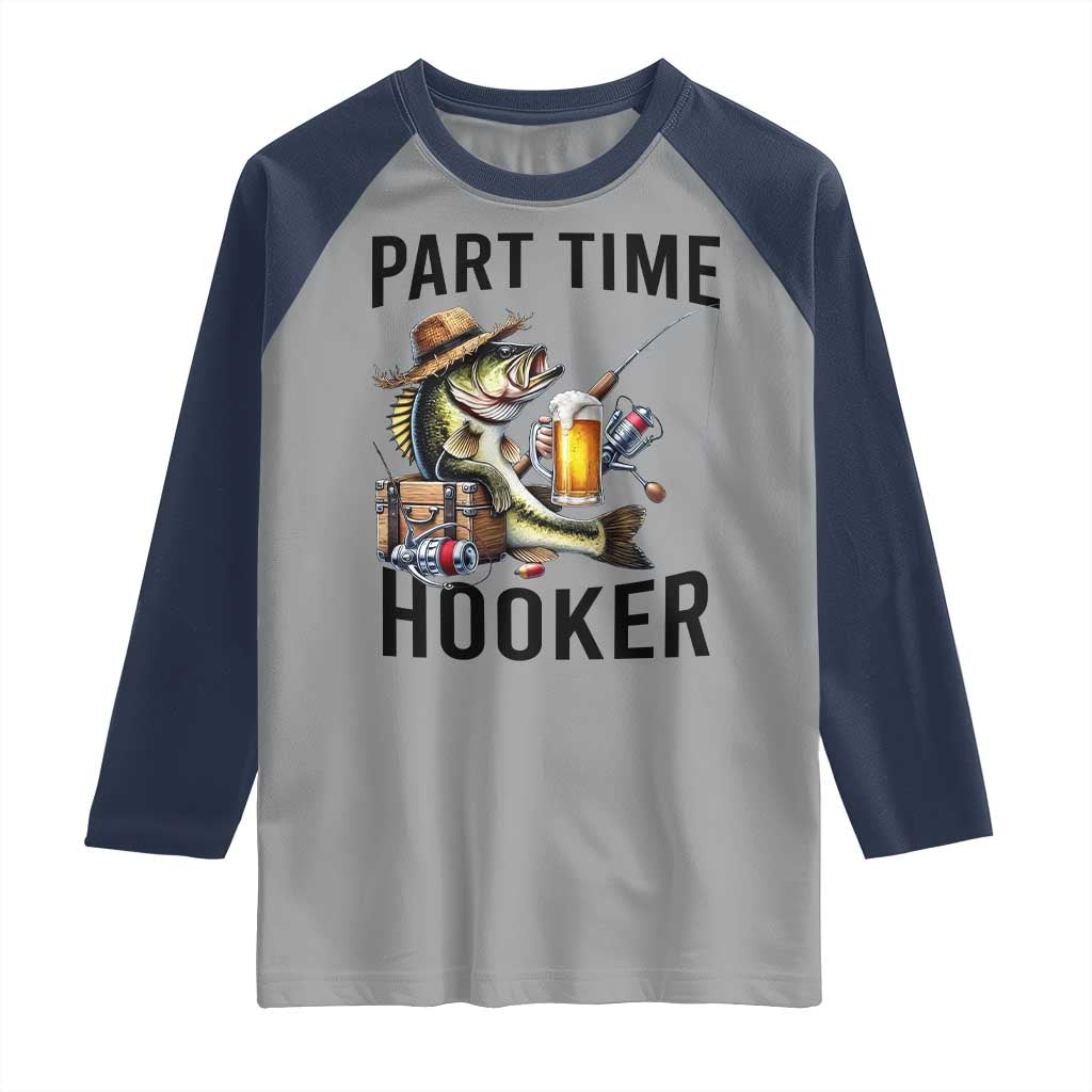 Part Time Hooker Raglan Shirt Funny Bass Fishing Beer Joke TS14 Sport Gray Navy Print Your Wear