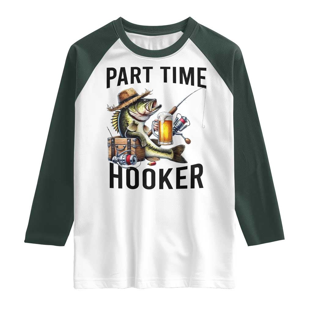 Part Time Hooker Raglan Shirt Funny Bass Fishing Beer Joke TS14 White Dark Forest Green Print Your Wear