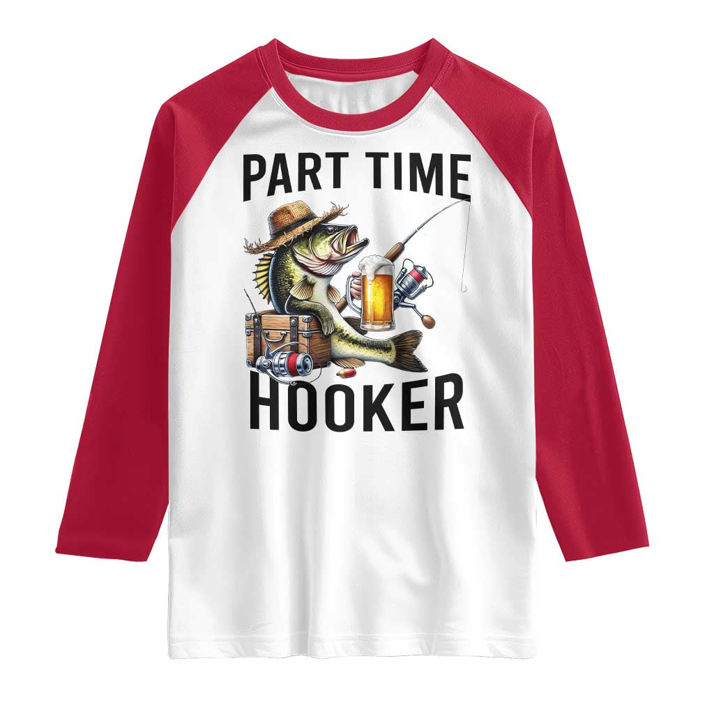 Part Time Hooker Raglan Shirt Funny Bass Fishing Beer Joke TS14 White Red Print Your Wear