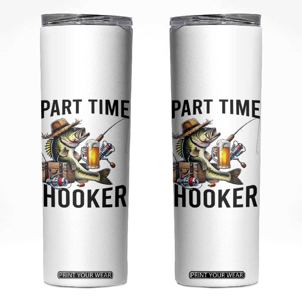 Part Time Hooker Skinny Tumbler Funny Bass Fishing Beer Joke TS14 White Print Your Wear