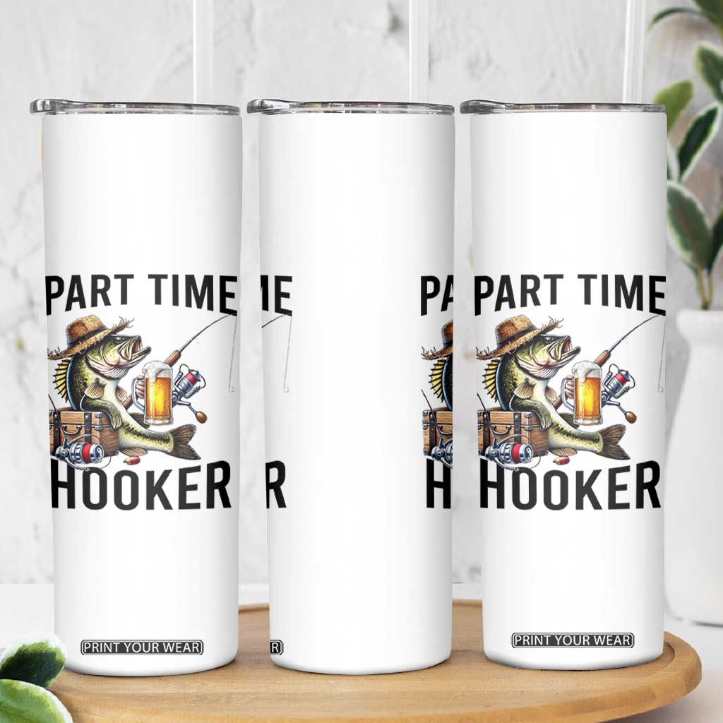 Part Time Hooker Skinny Tumbler Funny Bass Fishing Beer Joke TS14 Print Your Wear