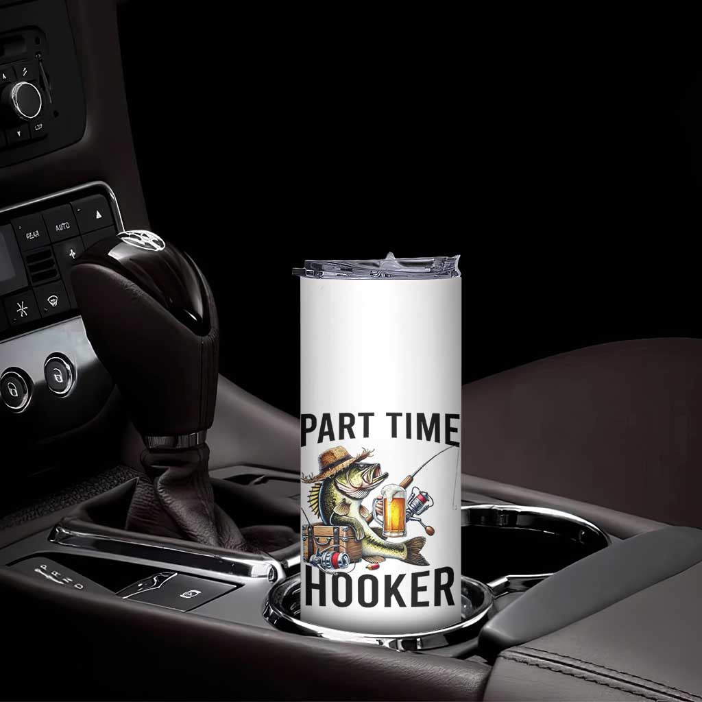 Part Time Hooker Skinny Tumbler Funny Bass Fishing Beer Joke TS14 Print Your Wear