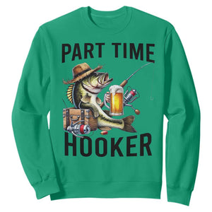 Part Time Hooker Sweatshirt Funny Bass Fishing Beer Joke TS14 Irish Green Print Your Wear