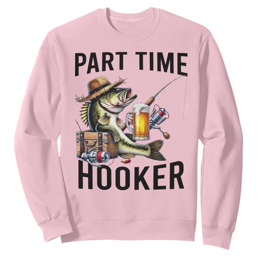 Part Time Hooker Sweatshirt Funny Bass Fishing Beer Joke TS14 Light Pink Print Your Wear
