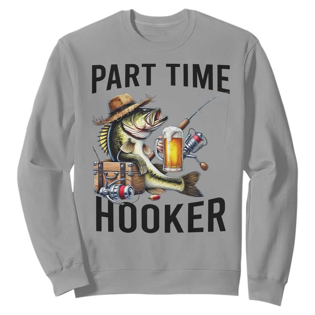 Part Time Hooker Sweatshirt Funny Bass Fishing Beer Joke TS14 Sport Gray Print Your Wear