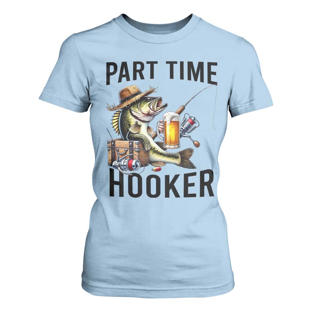 Part Time Hooker T Shirt For Women Funny Bass Fishing Beer Joke TS14 Light Blue Print Your Wear