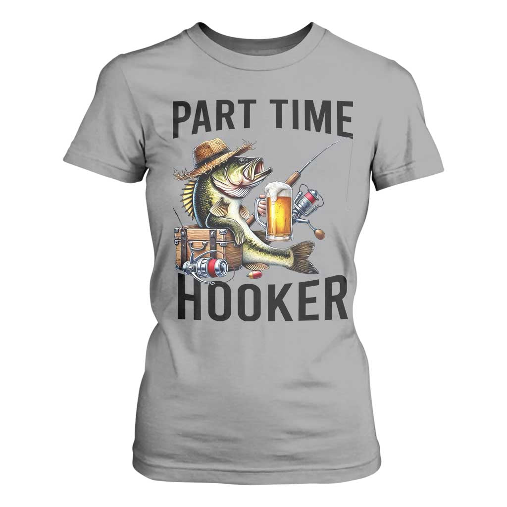 Part Time Hooker T Shirt For Women Funny Bass Fishing Beer Joke TS14 Sport Gray Print Your Wear