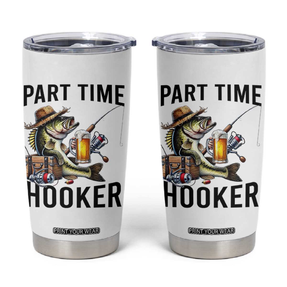 Part Time Hooker Tumbler Cup Funny Bass Fishing Beer Joke TS14 White Print Your Wear